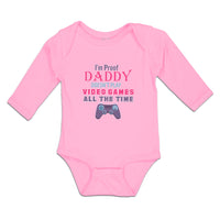 Long Sleeve Bodysuit Baby I'M Proof Daddy Doesn'T Play Video Games All The Time