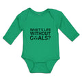 Long Sleeve Bodysuit Baby What's Life Without Goals Football Sport Ball Cotton