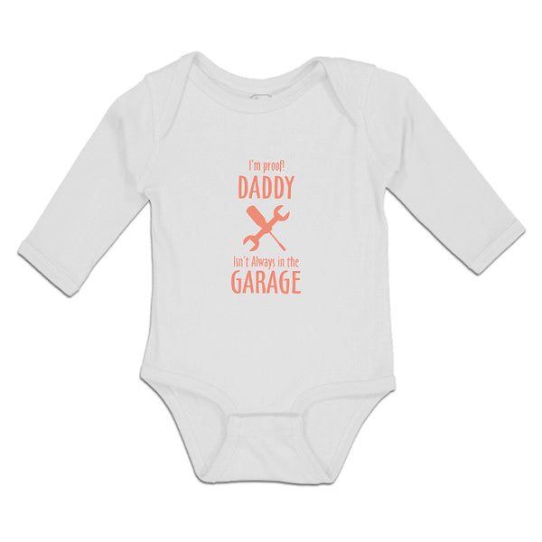 Long Sleeve Bodysuit Baby I'M Proof! Daddy Isn'T Always in The Garage with Tools