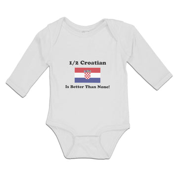 Long Sleeve Bodysuit Baby 1 2 Croatian Is Better than None! Flag of Croatian