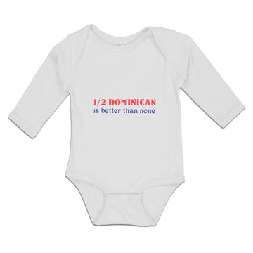 Long Sleeve Bodysuit Baby 1 2 Dominican Is Better than None Boy & Girl Clothes