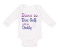 Long Sleeve Bodysuit Baby Born to Disc Golf with My Daddy Dad Father's Day