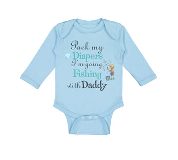 Long Sleeve Bodysuit Baby Pack My Diapers I'M Going Fishing with My Daddy Cotton