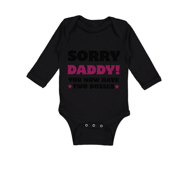 Long Sleeve Bodysuit Baby Sorry Daddy You Now Have 2 Bosses Dad Funny Style C