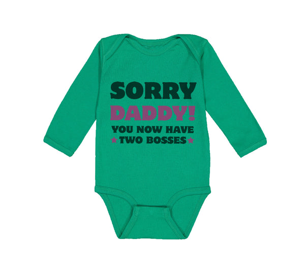 Long Sleeve Bodysuit Baby Sorry Daddy You Now Have 2 Bosses Dad Funny Style C