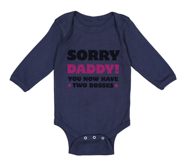 Long Sleeve Bodysuit Baby Sorry Daddy You Now Have 2 Bosses Dad Funny Style C