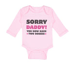 Long Sleeve Bodysuit Baby Sorry Daddy You Now Have 2 Bosses Dad Funny Style C