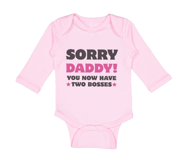 Long Sleeve Bodysuit Baby Sorry Daddy You Now Have 2 Bosses Dad Funny Style C