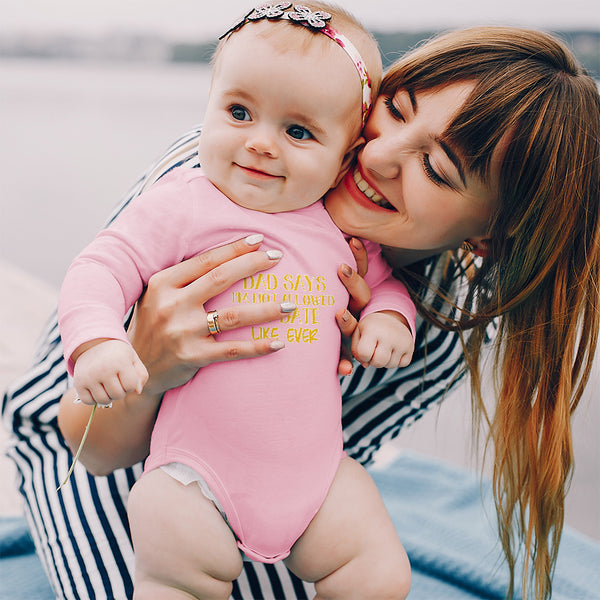 Long Sleeve Bodysuit Baby Dad Says I'M Not Allowed to Date like Ever Cotton - Cute Rascals