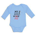 Long Sleeve Bodysuit Baby My Daddy Loves Golf Me Boy & Girl Clothes Cotton