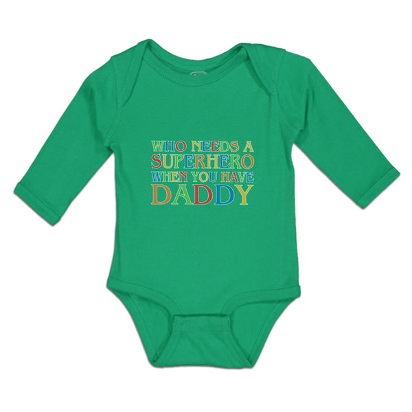 Long Sleeve Bodysuit Baby Who Needs A Superhero When You Have Daddy Cotton