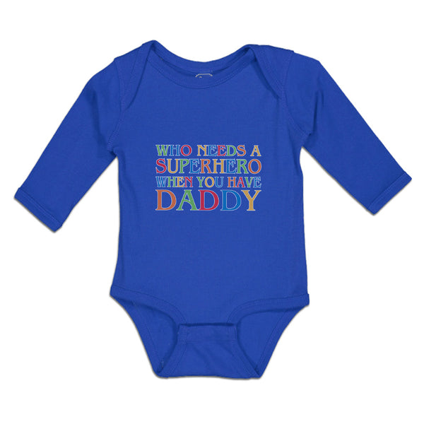 Long Sleeve Bodysuit Baby Who Needs A Superhero When You Have Daddy Cotton