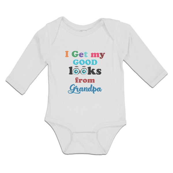 Long Sleeve Bodysuit Baby I Get My Good Looks from My Grandpa Boy & Girl Clothes