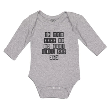 Long Sleeve Bodysuit Baby If Mom Says No My Aunt Will Say Yes Boy & Girl Clothes