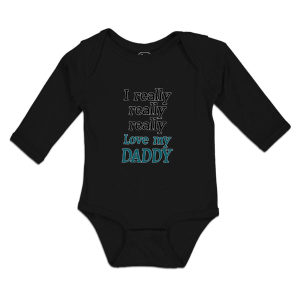 Long Sleeve Bodysuit Baby I Really Really Really Love My Daddy Cotton