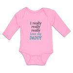 Long Sleeve Bodysuit Baby I Really Really Really Love My Daddy Cotton