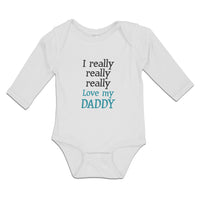 Long Sleeve Bodysuit Baby I Really Really Really Love My Daddy Cotton