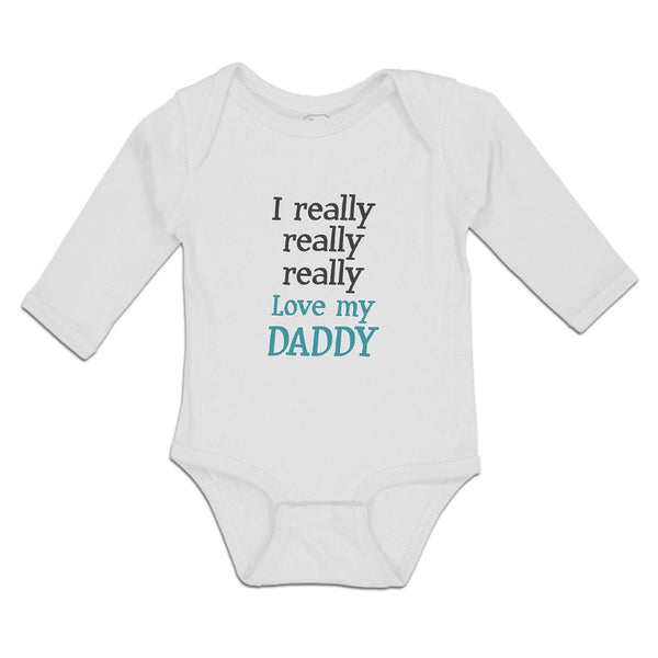 Long Sleeve Bodysuit Baby I Really Really Really Love My Daddy Cotton