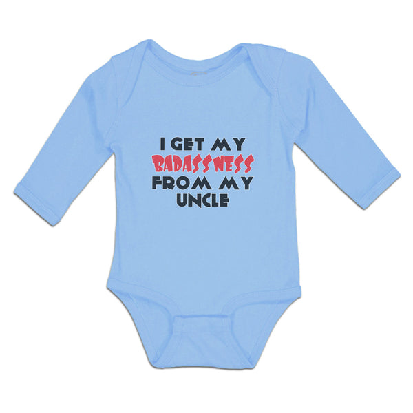 Long Sleeve Bodysuit Baby I Get My Badassness from My Uncle Boy & Girl Clothes