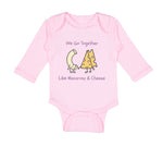 Long Sleeve Bodysuit Baby We Go Together like Macaroni and Cheese Funny Humor