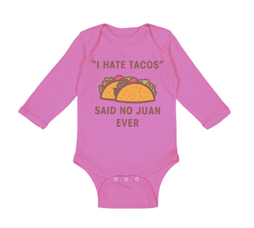 Long Sleeve Bodysuit Baby I Hate Tacos Said No Juan Ever Funny Humor Cotton