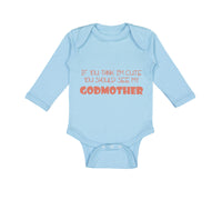 Long Sleeve Bodysuit Baby Think I'M Cute My Godmother Funny Style D Cotton