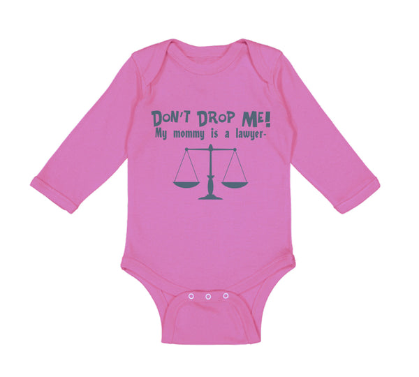 Long Sleeve Bodysuit Baby Don'T Drop Me! My Mommy Is A Lawyer Mom Mothers Cotton - Cute Rascals