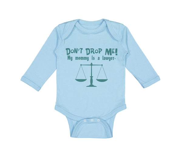 Long Sleeve Bodysuit Baby Don'T Drop Me! My Mommy Is A Lawyer Mom Mothers Cotton - Cute Rascals