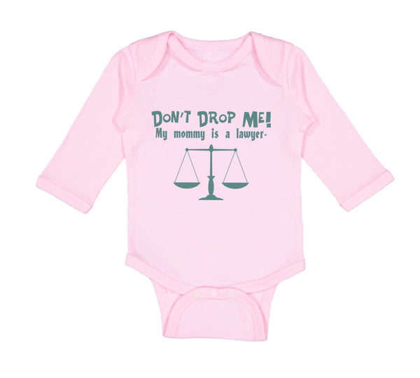 Long Sleeve Bodysuit Baby Don'T Drop Me! My Mommy Is A Lawyer Mom Mothers Cotton - Cute Rascals