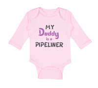 Long Sleeve Bodysuit Baby My Daddy Is A Pipeline Welder Dad Father's Day Cotton
