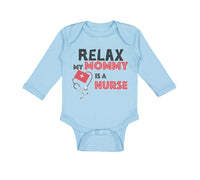 Long Sleeve Bodysuit Baby Relax My Mommy Is A Nurse Boy & Girl Clothes Cotton