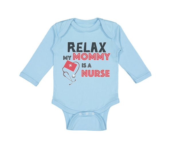 Long Sleeve Bodysuit Baby Relax My Mommy Is A Nurse Boy & Girl Clothes Cotton