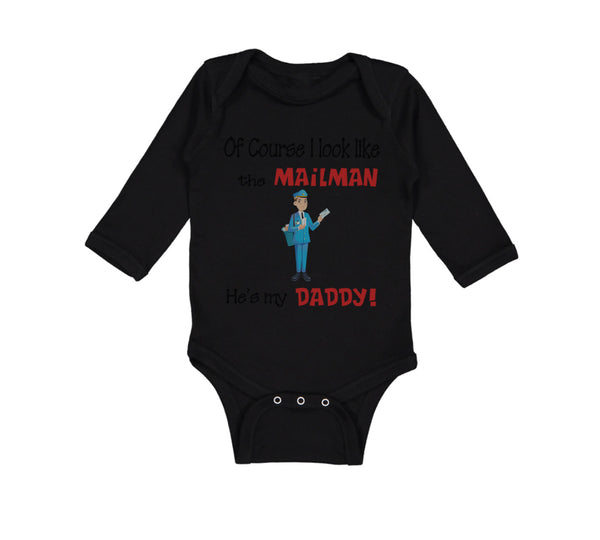 Long Sleeve Bodysuit Baby Of Course I Look like The Mailman He's My Daddy Cotton