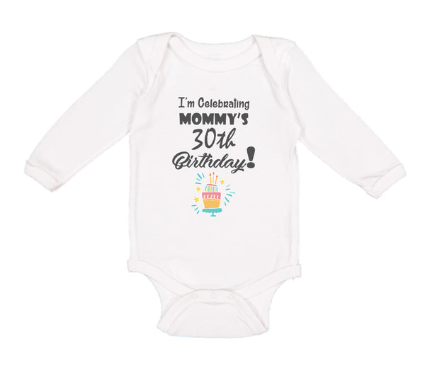 Long Sleeve Bodysuit Baby I'M Celebrating My Mommy's 30Th Birthday Mom Mothers