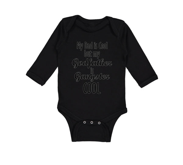 Long Sleeve Bodysuit Baby My Dad Is Cool but My Godfather Is Gangster Cool A