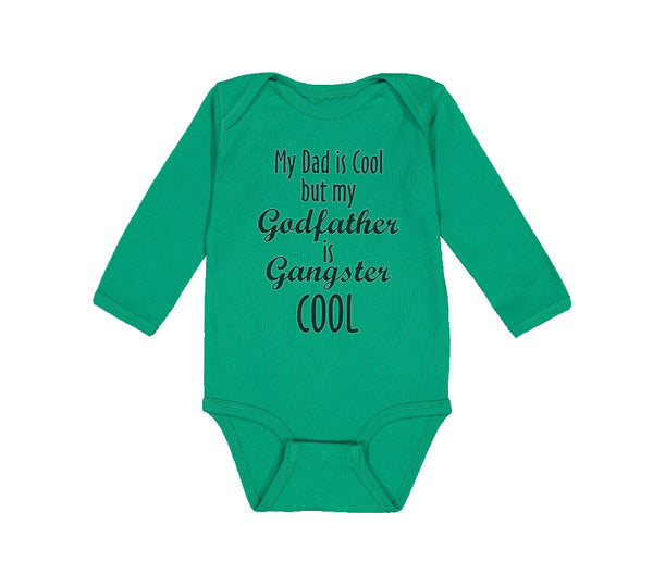 Long Sleeve Bodysuit Baby My Dad Is Cool but My Godfather Is Gangster Cool A