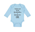 Long Sleeve Bodysuit Baby My Dad Is Cool but My Godfather Is Gangster Cool A