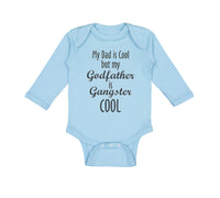 Long Sleeve Bodysuit Baby My Dad Is Cool but My Godfather Is Gangster Cool A