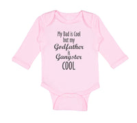 Long Sleeve Bodysuit Baby My Dad Is Cool but My Godfather Is Gangster Cool A