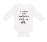 Long Sleeve Bodysuit Baby My Dad Is Cool but My Godfather Is Gangster Cool A