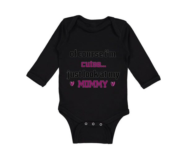 Long Sleeve Bodysuit Baby Of Course I'M Cute Just Look at My Mommy Mom Mothers