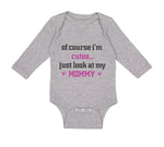 Long Sleeve Bodysuit Baby Of Course I'M Cute Just Look at My Mommy Mom Mothers