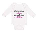 Long Sleeve Bodysuit Baby Of Course I'M Cute Just Look at My Mommy Mom Mothers