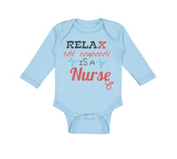 Long Sleeve Bodysuit Baby Relax My Mommy Is A Nurse Boy & Girl Clothes Cotton