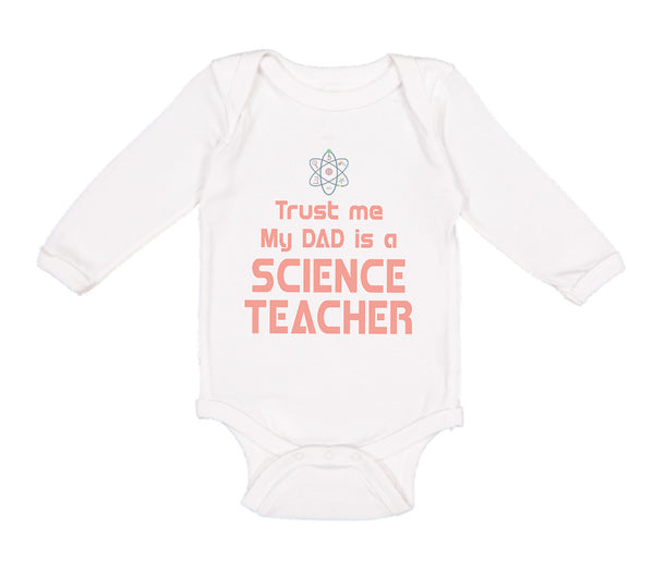 Long Sleeve Bodysuit Baby Trust Me My Dad Science Teacher Father's Day Cotton