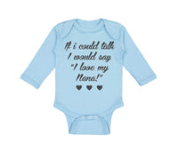 Long Sleeve Bodysuit Baby If I Could Talk I Would Say I Love My Nana Cotton