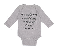 Long Sleeve Bodysuit Baby If I Could Talk I Would Say I Love My Nana Cotton