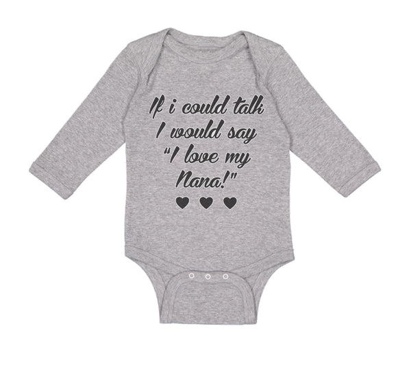 Long Sleeve Bodysuit Baby If I Could Talk I Would Say I Love My Nana Cotton