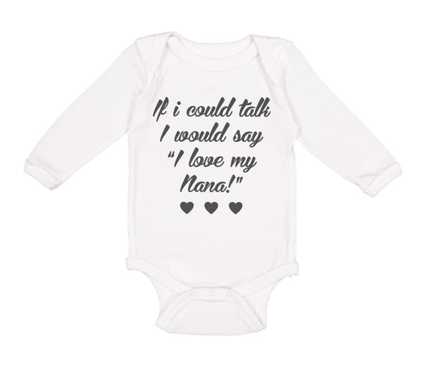 Long Sleeve Bodysuit Baby If I Could Talk I Would Say I Love My Nana Cotton