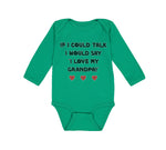 Long Sleeve Bodysuit Baby If I Could Talk I Would Say I Love My Grandpa Cotton